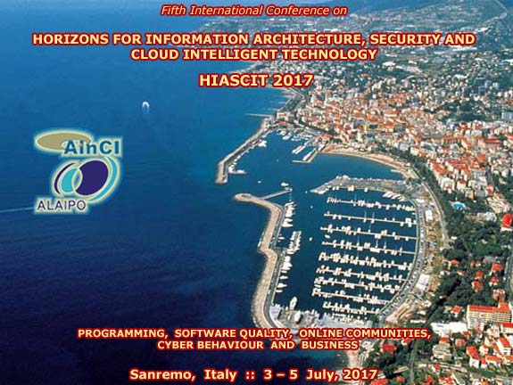 5th International Conference on Horizons for Information Architecture, Security and Cloud Intelligent Technology (HIASCIT 2017): Programming, Software Quality, Online Communities, Cyber Behaviour and Business :: Sanremo - Italy :: July 3 - 5, 2017